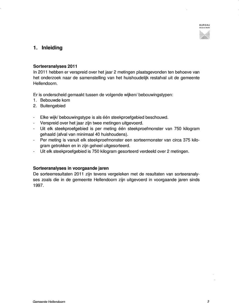 Hellendoorn. Er is onderscheid gemaakt tussen de volgende wijken/ bebouwingstypen: 1. Bebouwde kom 2. Buitengebied - Elke wijk/ bebouwingstype is als één steekproefgebied beschouwd.