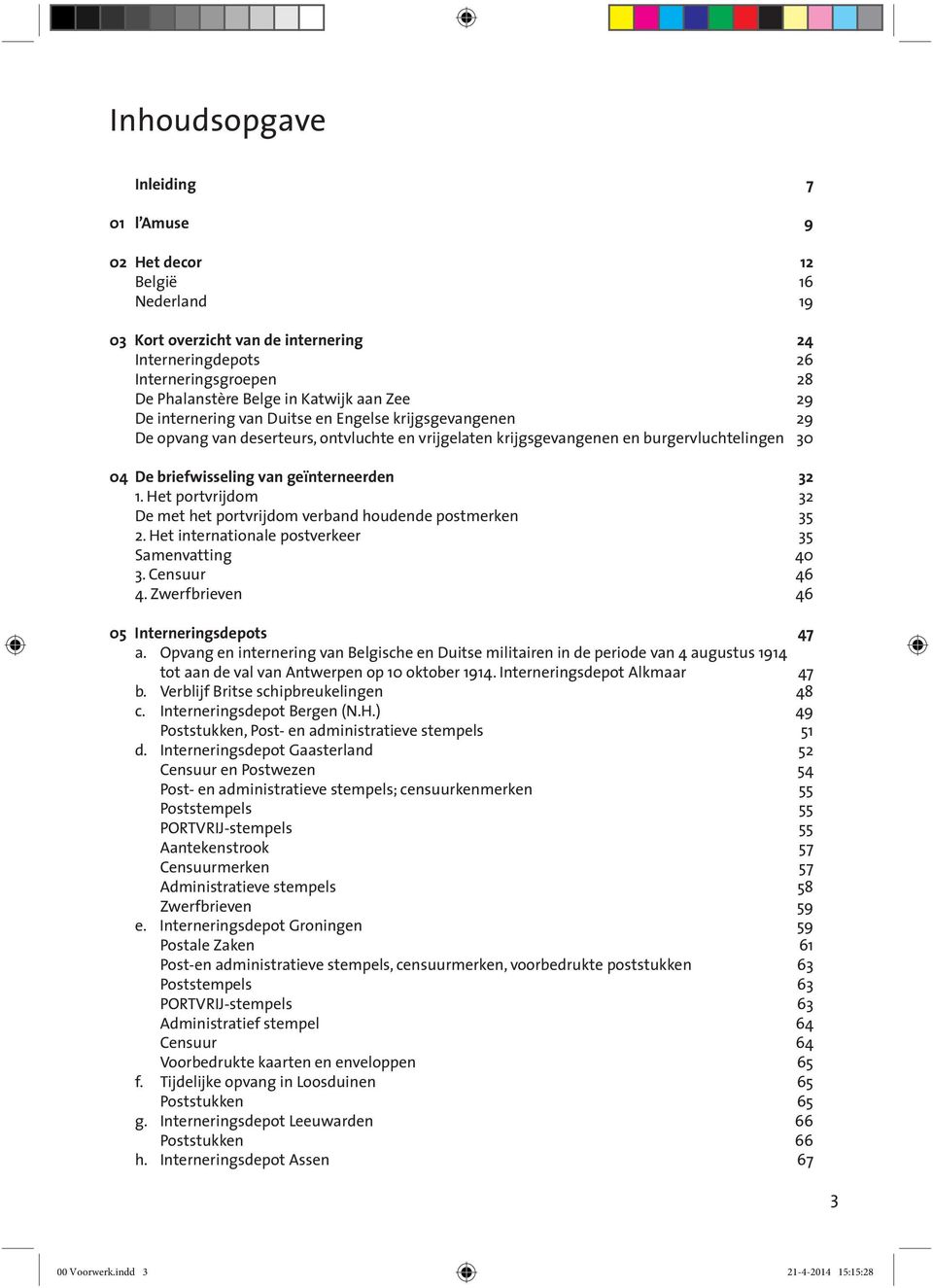 32 1. Het portvrijdom 32 De met het portvrijdom verband houdende postmerken 35 2. Het internationale postverkeer 35 Samenvatting 40 3. Censuur 46 4. Zwerfbrieven 46 05 Interneringsdepots 47 a.