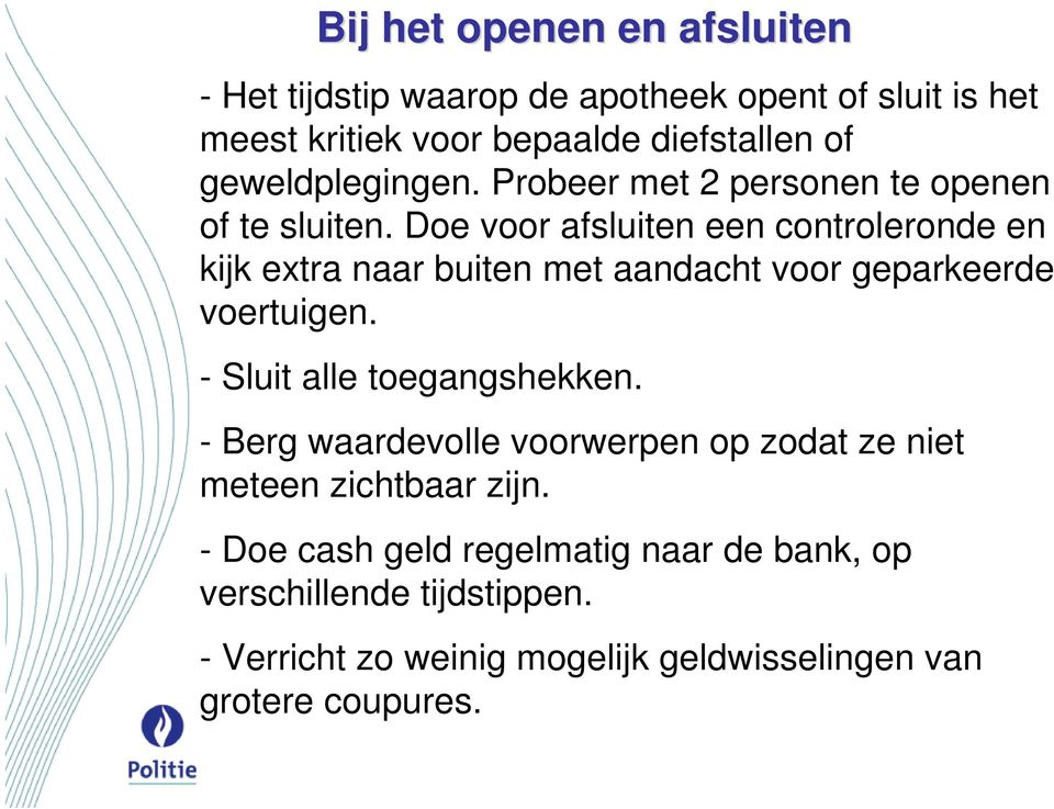 Doe voor afsluiten een controleronde en kijk extra naar buiten met aandacht voor geparkeerde voertuigen. - Sluit alle toegangshekken.