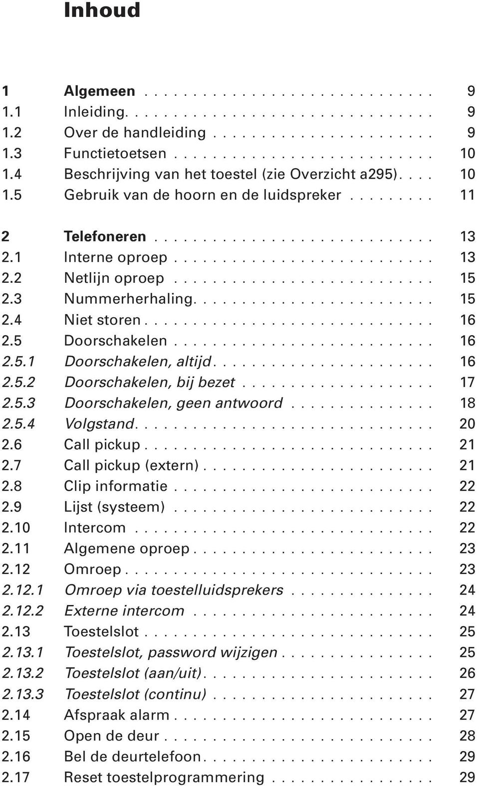 .......................... 15 2.3 Nummerherhaling......................... 15 2.4 Niet storen.............................. 16 2.5 Doorschakelen........................... 16 2.5.1 Doorschakelen, altijd.