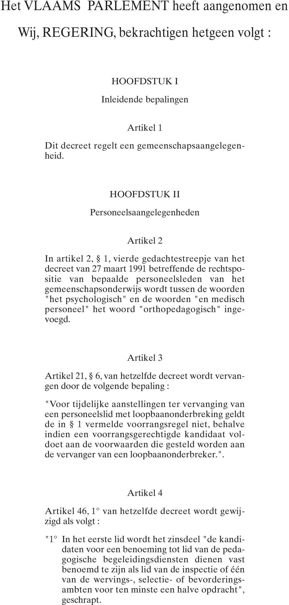 gemeenschapsonderwijs wordt tussen de woorden "het psychologisch" en de woorden "en medisch personeel" het woord "orthopedagogisch" ingevoegd.