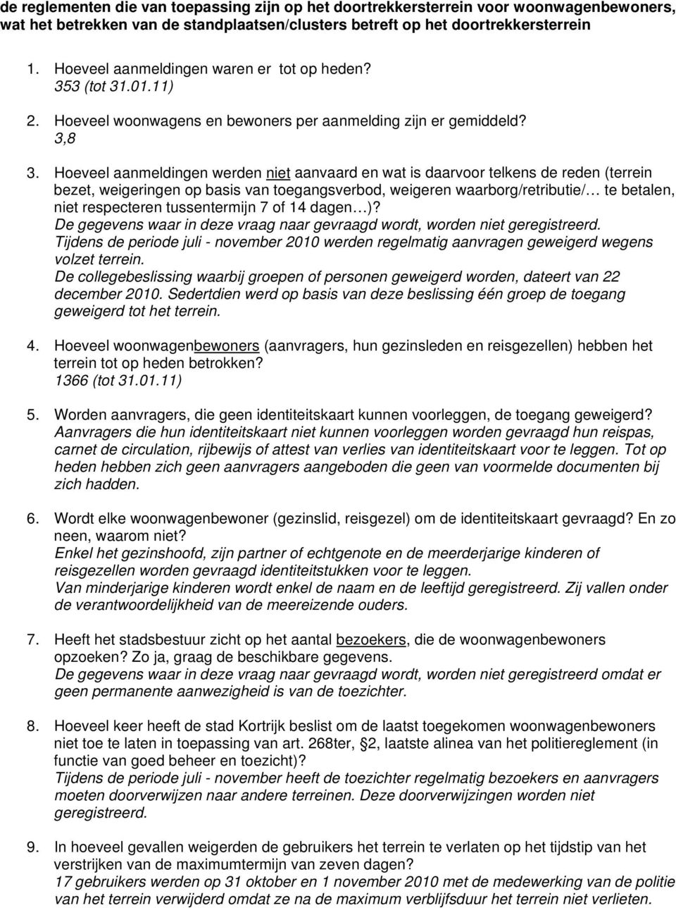 Hoeveel aanmeldingen werden niet aanvaard en wat is daarvoor telkens de reden (terrein bezet, weigeringen op basis van toegangsverbod, weigeren waarborg/retributie/ te betalen, niet respecteren