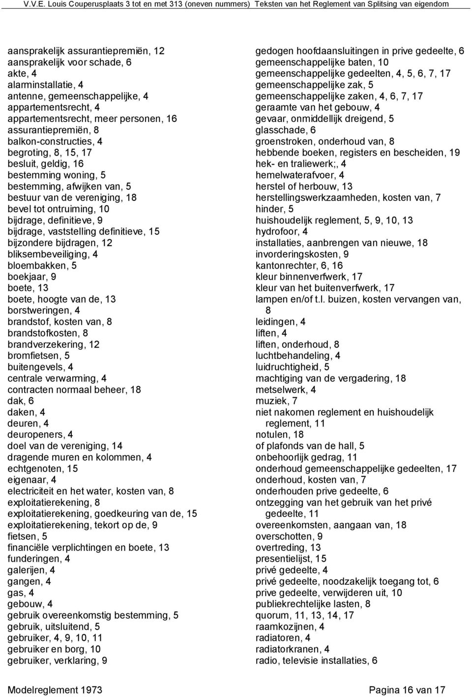 definitieve, 9 bijdrage, vaststelling definitieve, 15 bijzondere bijdragen, 12 bliksembeveiliging, 4 bloembakken, 5 boekjaar, 9 boete, 13 boete, hoogte van de, 13 borstweringen, 4 brandstof, kosten