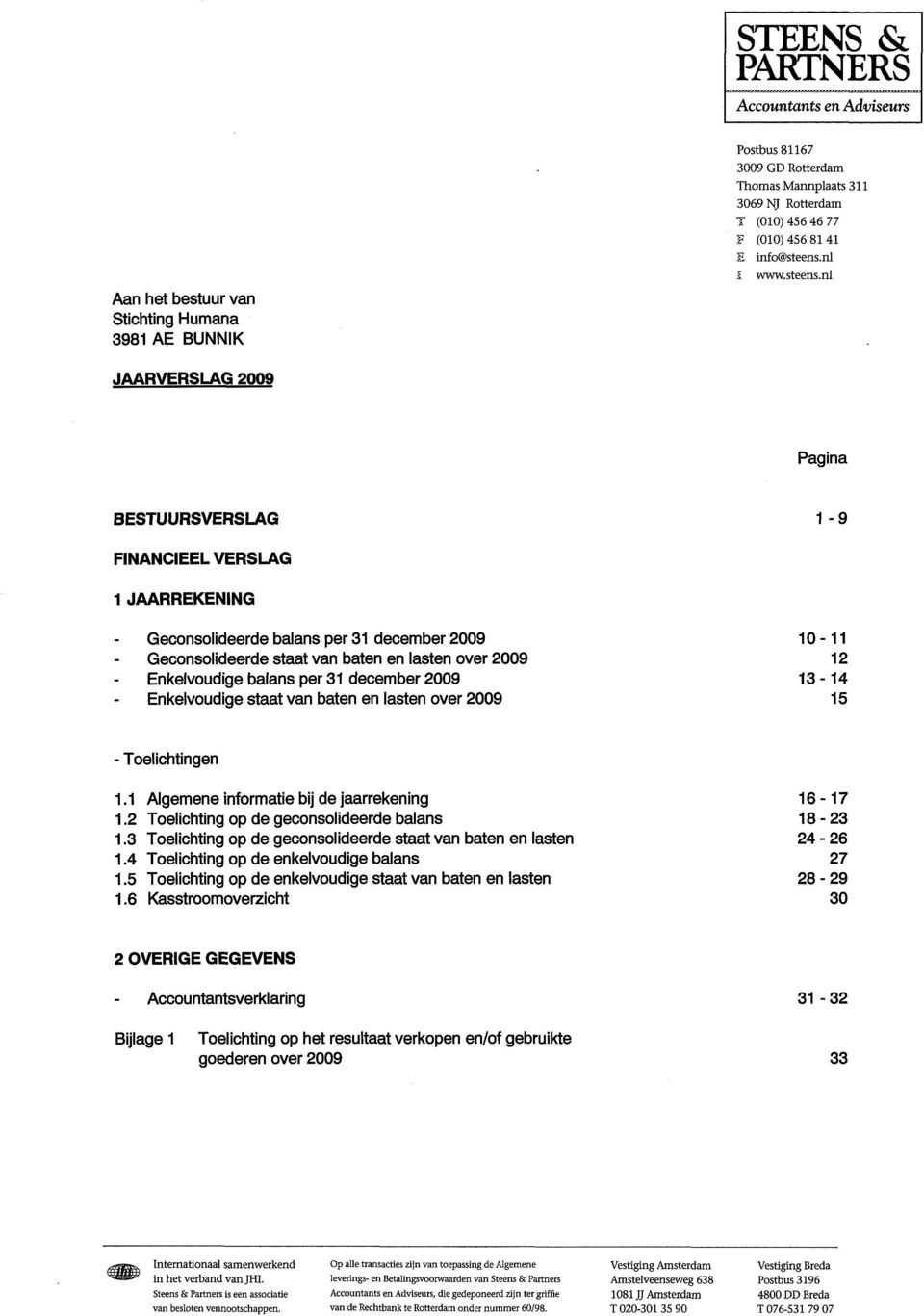 nl JAARVERSLAG Pagina BESTUURSVERSLAG 1 9 FINANCIEEL VERSLAG 1 JAARREKENING Geconsolideerde balans per 31 december Geconsolideerde staat van baten en lasten over Enkelvoudige balans per 31 december