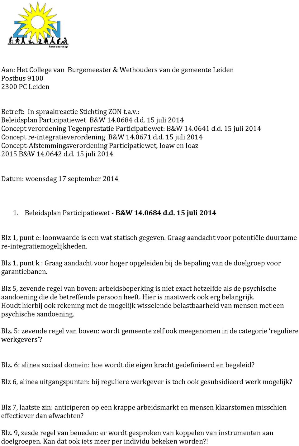 Beleidsplan Participatiewet - B&W 14.0684 d.d. 15 juli 2014 Blz 1, punt e: loonwaarde is een wat statisch gegeven. Graag aandacht voor potentiële duurzame re-integratiemogelijkheden.