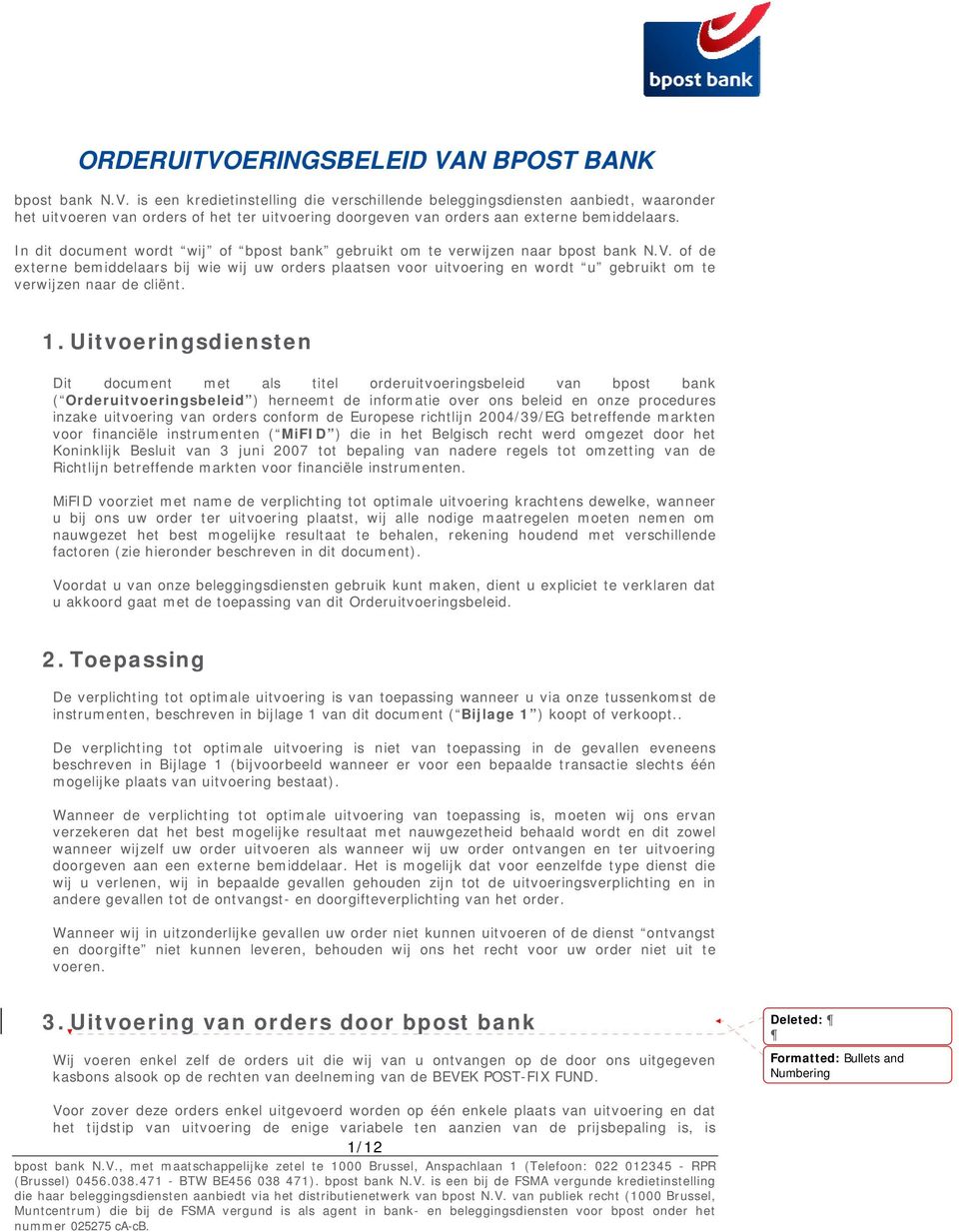 of de externe bemiddelaars bij wie wij uw orders plaatsen voor uitvoering en wordt u gebruikt om te verwijzen naar de cliënt. 1.