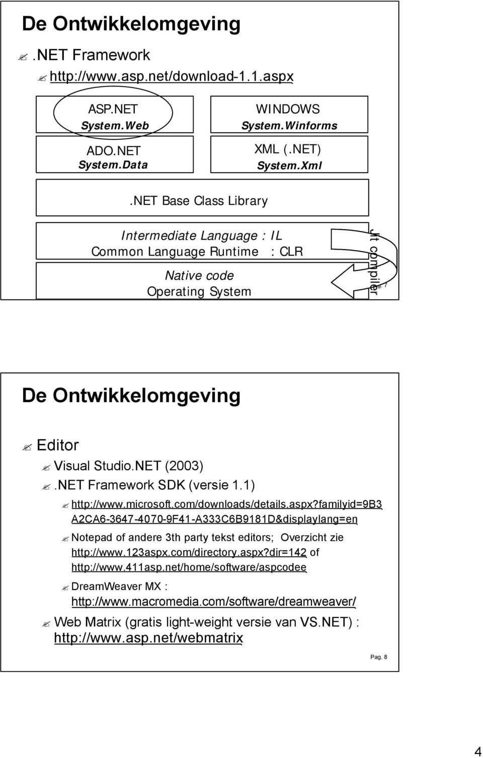 NET Framework SDK (versie 1.1) http://www.microsoft.com/downloads/details.aspx?