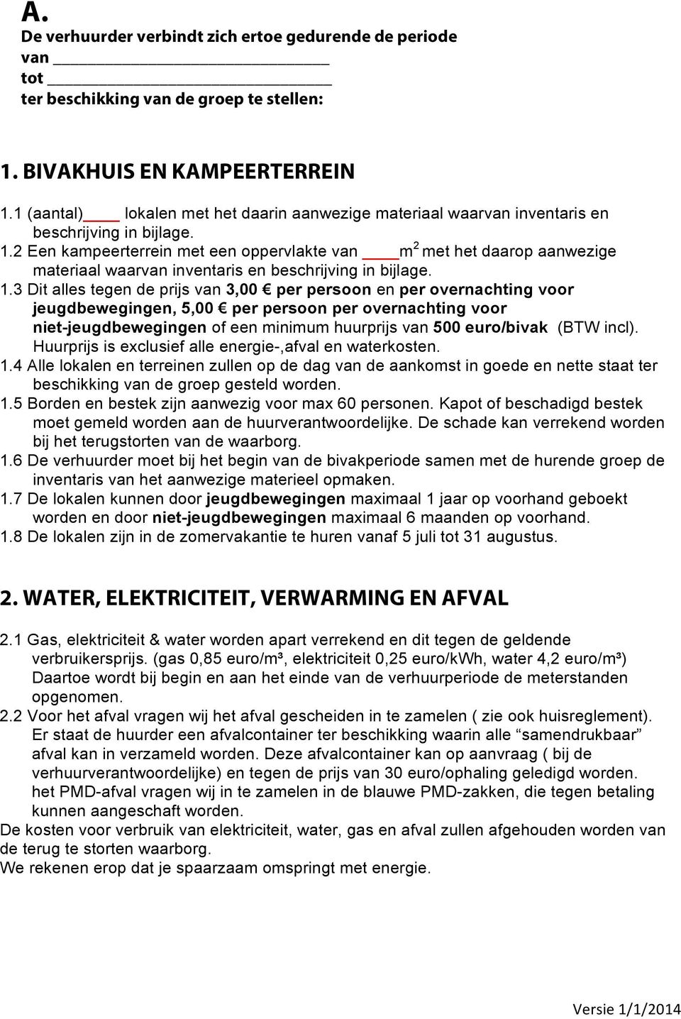 2 Een kampeerterrein met een oppervlakte van m 2 met het daarop aanwezige materiaal waarvan inventaris en beschrijving in bijlage. 1.