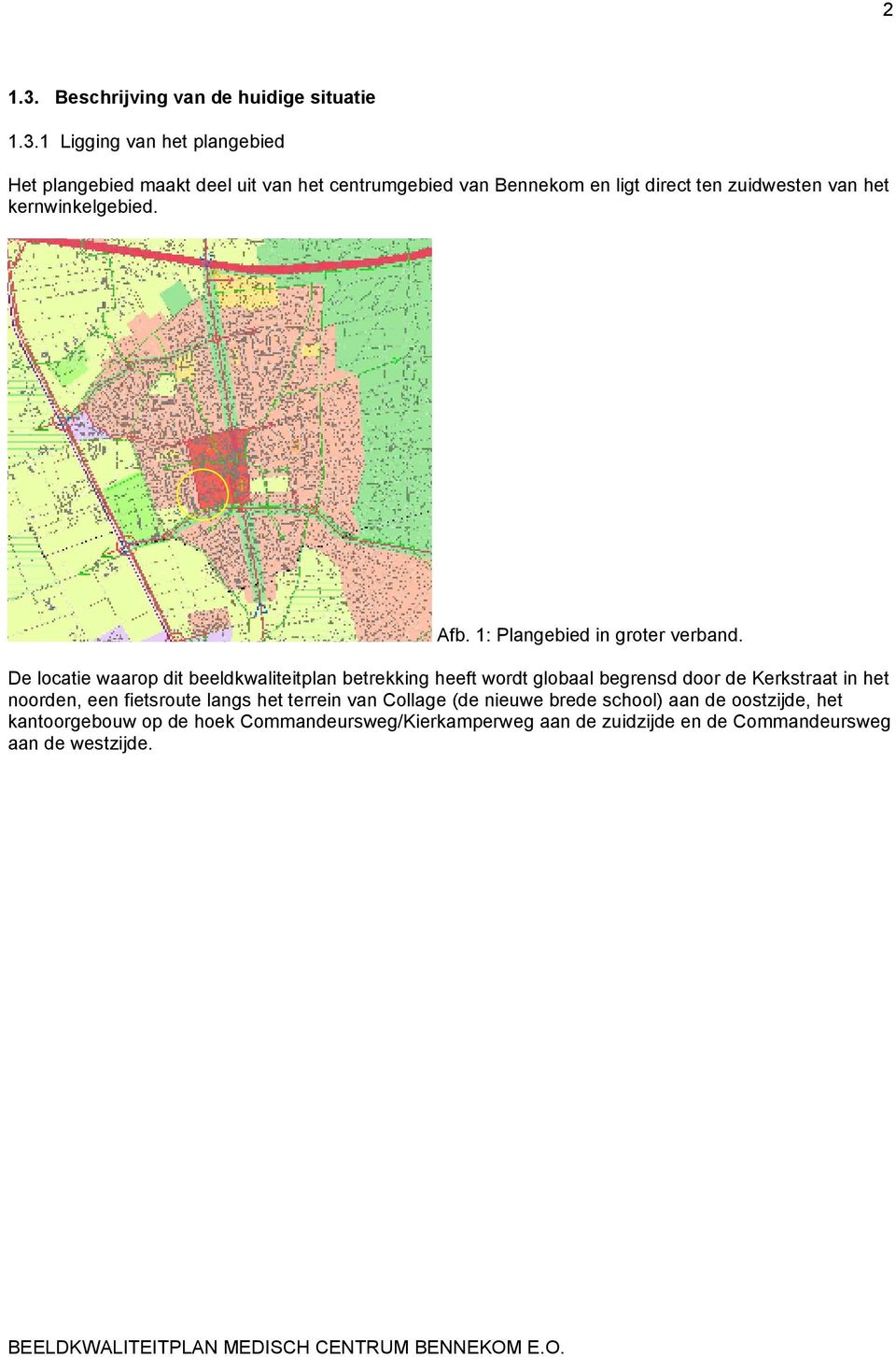 1 Ligging van het plangebied Het plangebied maakt deel uit van het centrumgebied van Bennekom en ligt direct ten zuidwesten van het