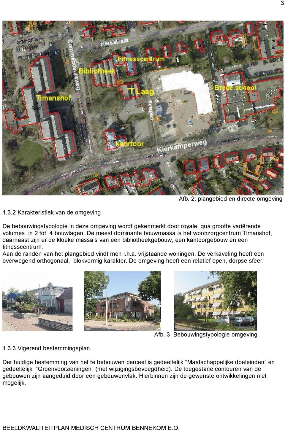 Aan de randen van het plangebied vindt men i.h.a. vrijstaande woningen. De verkaveling heeft een overwegend orthogonaal, blokvormig karakter. De omgeving heeft een relatief open, dorpse sfeer. 1.3.