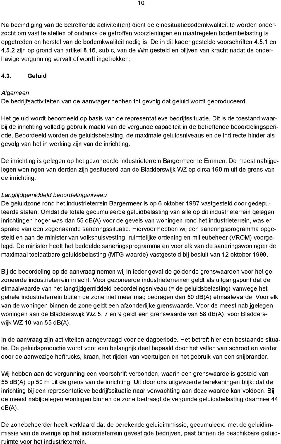 16, sub c, van de Wm gesteld en blijven van kracht nadat de onderhavige vergunning vervalt of wordt ingetrokken. 4.3.