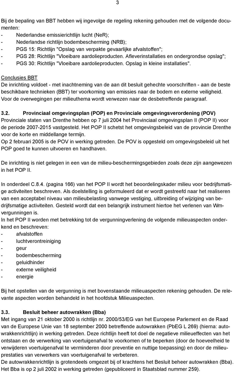 Afleverinstallaties en ondergrondse opslag"; - PGS 30: Richtlijn "Vloeibare aardolieproducten. Opslag in kleine installaties".