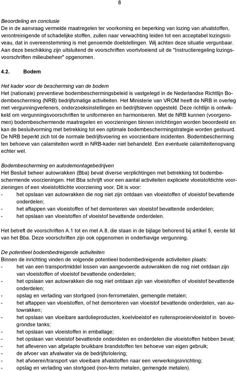 Aan deze beschikking zijn uitsluitend de voorschriften voortvloeiend uit de "Instructieregeling lozingsvoorschriften milieubeheer" opgenomen. 4.2.