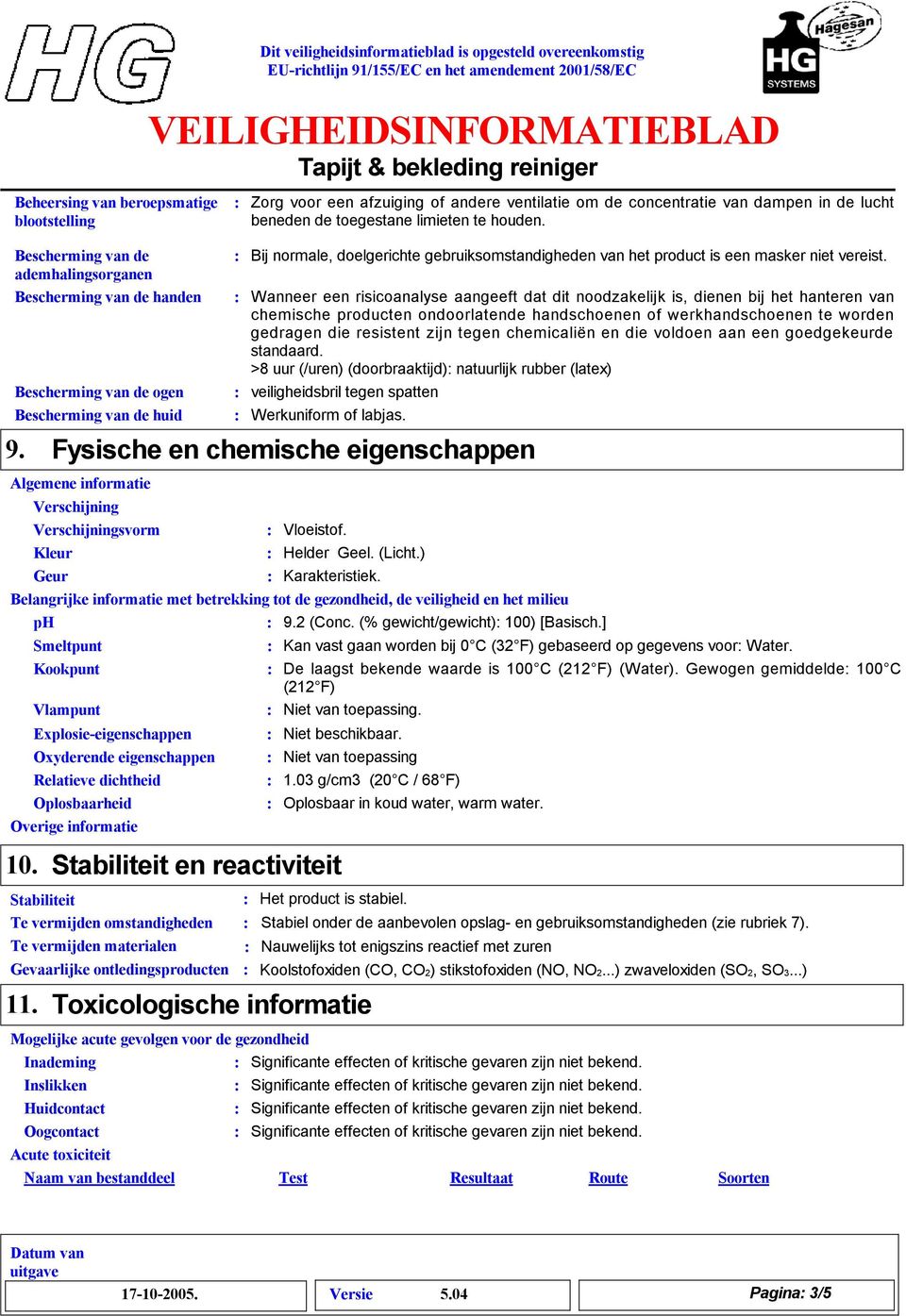 Bij normale, doelgerichte gebruiksomstandigheden van het product is een masker niet vereist.