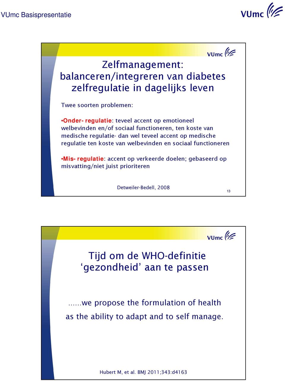 welbevinden en sociaal functioneren Mis-regulatie: accent op verkeerde doelen; gebaseerd op misvatting/niet juist prioriteren Detweiler-Bedell, 2008