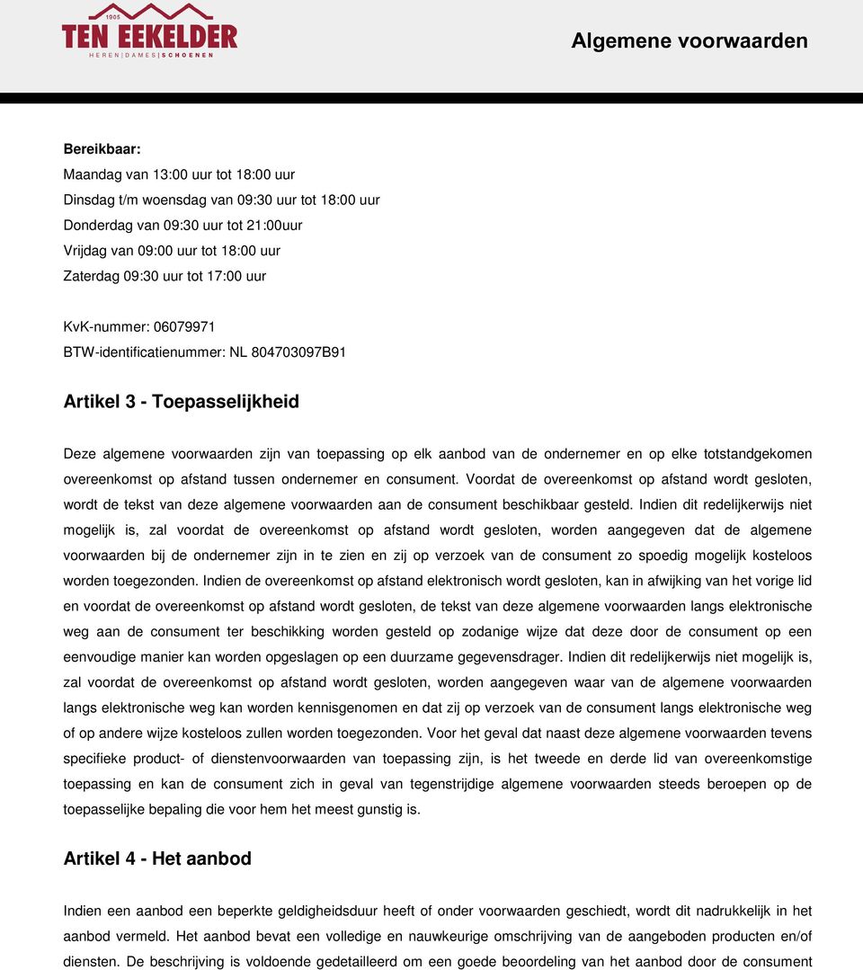 overeenkomst op afstand tussen ondernemer en consument. Voordat de overeenkomst op afstand wordt gesloten, wordt de tekst van deze algemene voorwaarden aan de consument beschikbaar gesteld.