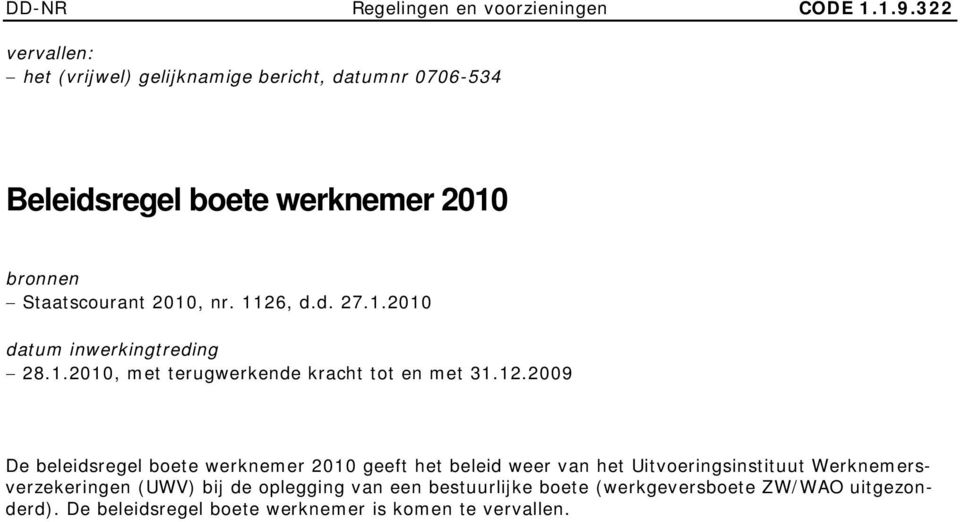 1126, d.d. 27.1.2010 datum inwerkingtreding 28.1.2010, met terugwerkende kracht tot en met 31.12.2009 De beleidsregel boete werknemer