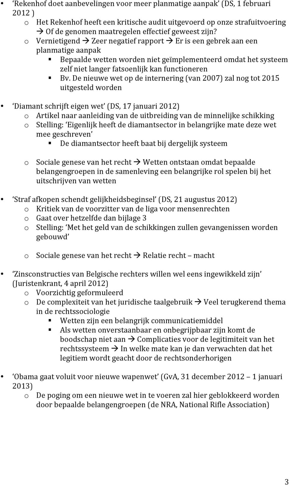 De nieuwe wet op de internering (van 2007) zal nog tot 2015 uitgesteld worden Diamant schrijft eigen wet (DS, 17 januari 2012) o Artikel naar aanleiding van de uitbreiding van de minnelijke schikking