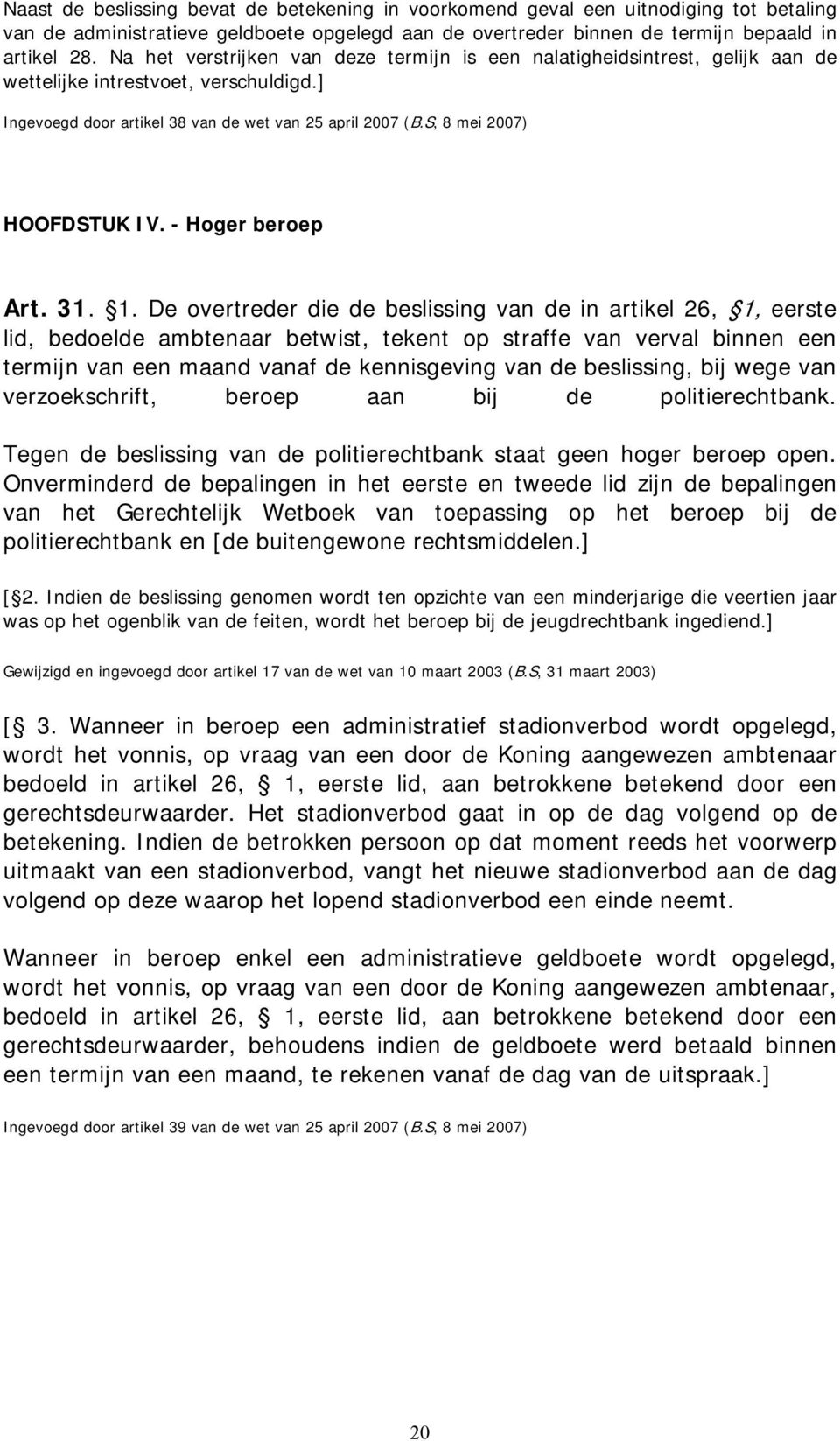 S, 8 mei 2007) HOOFDSTUK IV. - Hoger beroep Art. 31. 1.