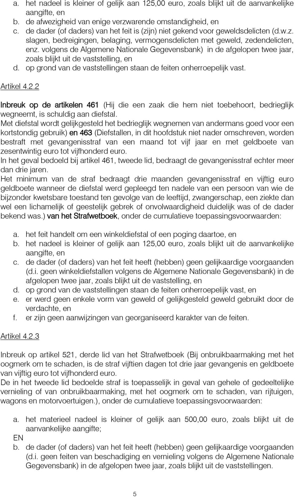 volgens de Algemene Nationale Gegevensbank) in de afgelopen twee jaar, zoals blijkt uit de vaststelling, en d. op grond van de vaststellingen staan de feiten onherroepelijk vast. Artikel 4.2.