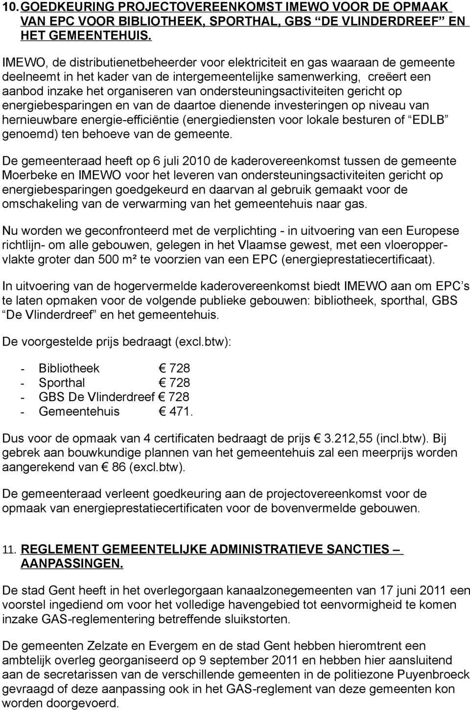 ondersteuningsactiviteiten gericht op energiebesparingen en van de daartoe dienende investeringen op niveau van hernieuwbare energie-efficiëntie (energiediensten voor lokale besturen of EDLB genoemd)