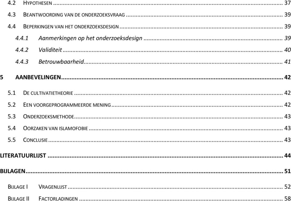 .. 42 5.3 ONDERZOEKSMETHODE... 43 5.4 OORZAKEN VAN ISLAMOFOBIE... 43 5.5 CONCLUSIE... 43 LITERATUURLIJST... 44 BIJLAGEN.