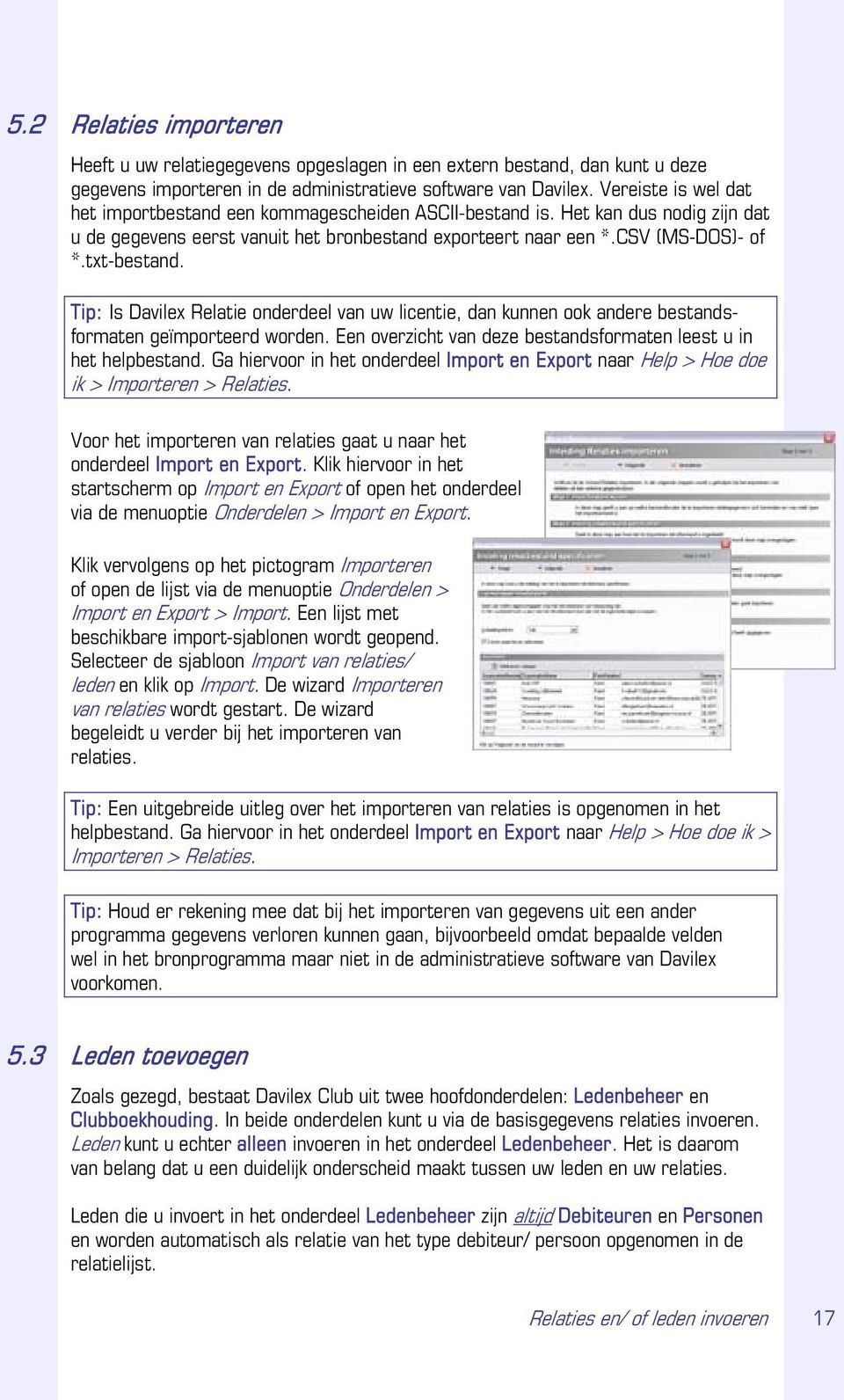 Tip: Is Davilex Relatie onderdeel van uw licentie, dan kunnen ook andere bestandsformaten geïmporteerd worden. Een overzicht van deze bestandsformaten leest u in het helpbestand.