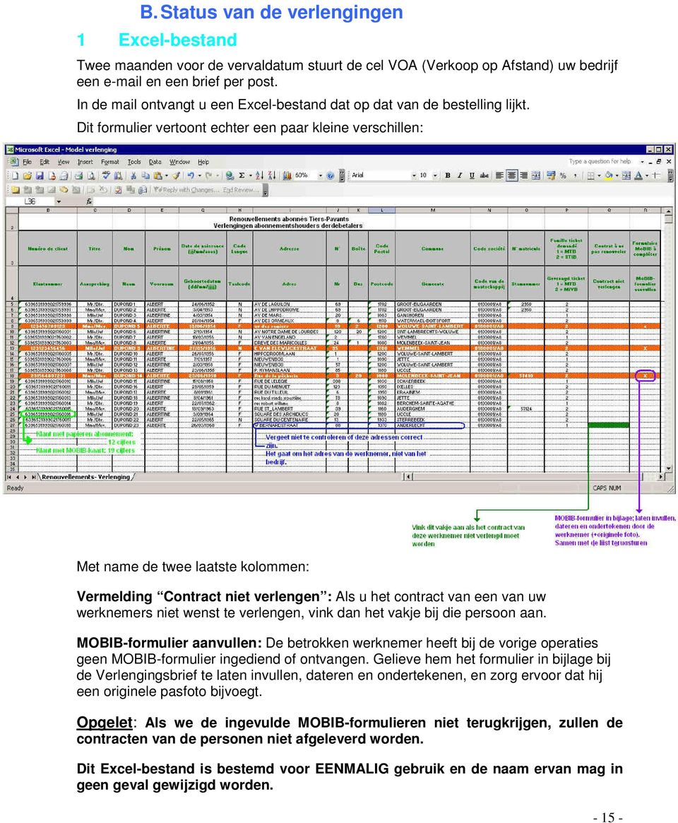 Dit formulier vertoont echter een paar kleine verschillen: Met name de twee laatste kolommen: Vermelding Contract niet verlengen : Als u het contract van een van uw werknemers niet wenst te