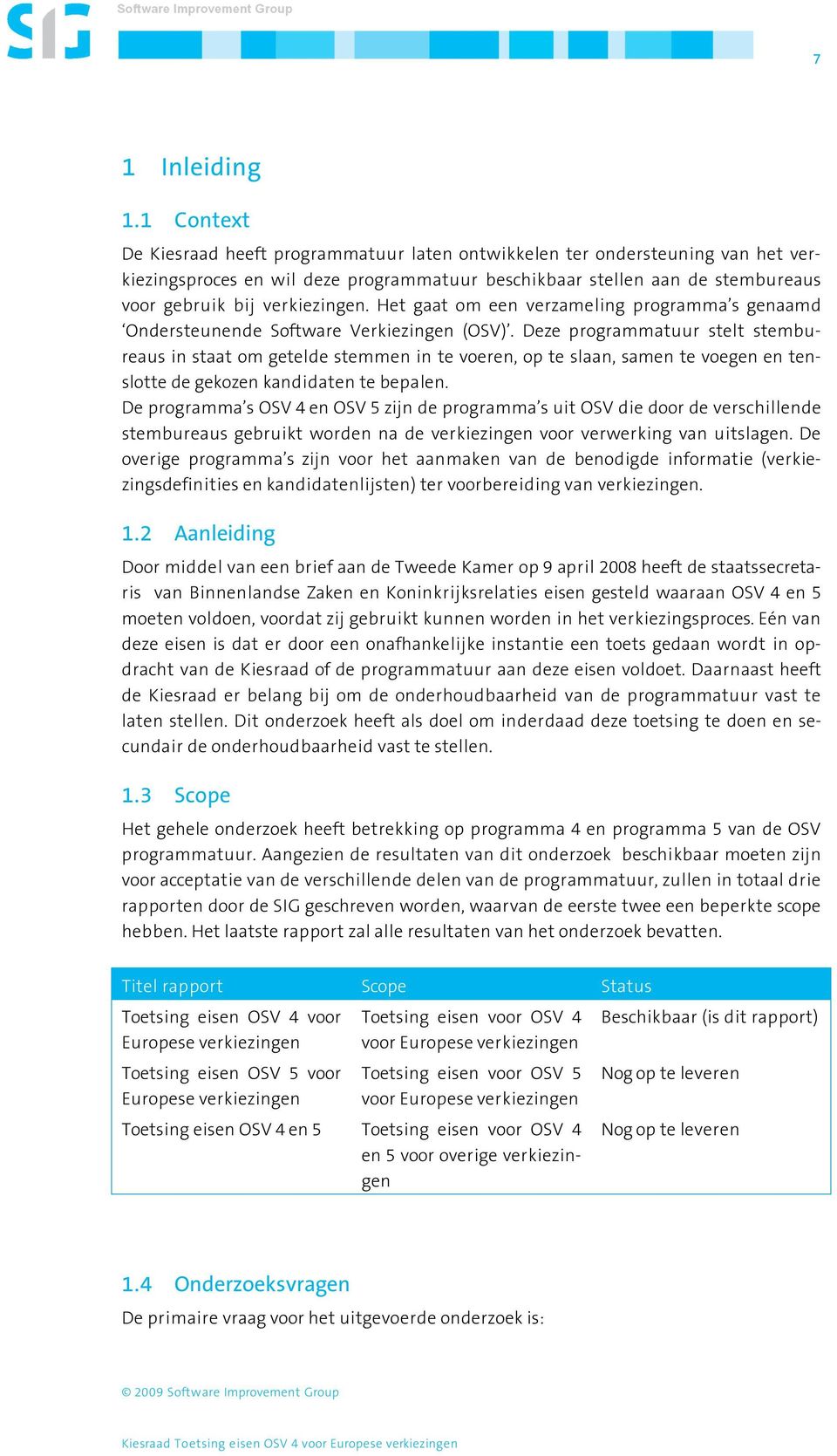 Het gaat om een verzameling programma s genaamd Ondersteunende Software Verkiezingen (OSV).