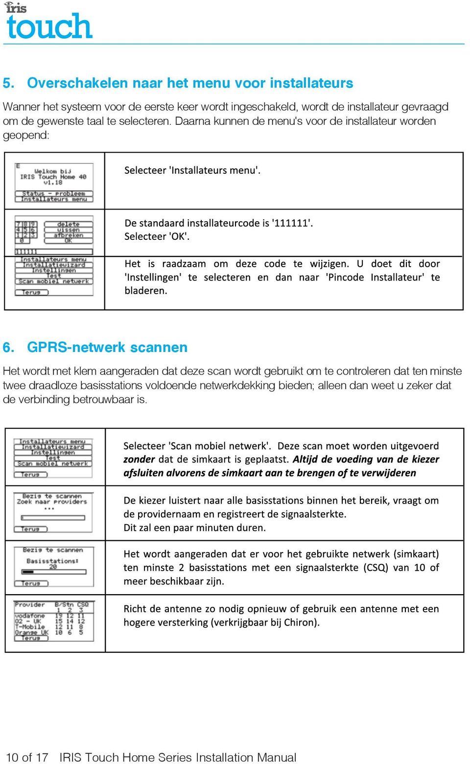 GPRS-netwerk scannen Het wordt met klem aangeraden dat deze scan wordt gebruikt om te controleren dat ten minste twee draadloze