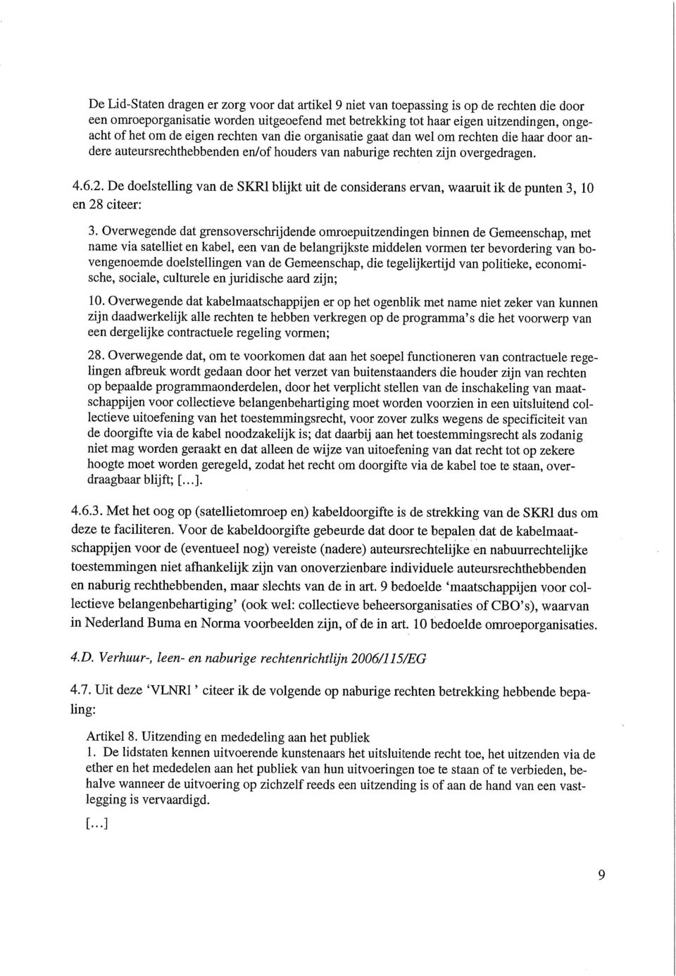 De doelstelhng van de SKRl blijkt uit de considerans ervan, waaruit ik de punten 3, 10 en 28 citeer: 3.