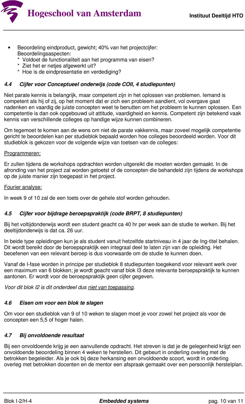 Iemand is competent als hij of zij, op het moment dat er zich een probleem aandient, vol overgave gaat nadenken en vaardig de juiste concepten weet te benutten om het probleem te kunnen oplossen.