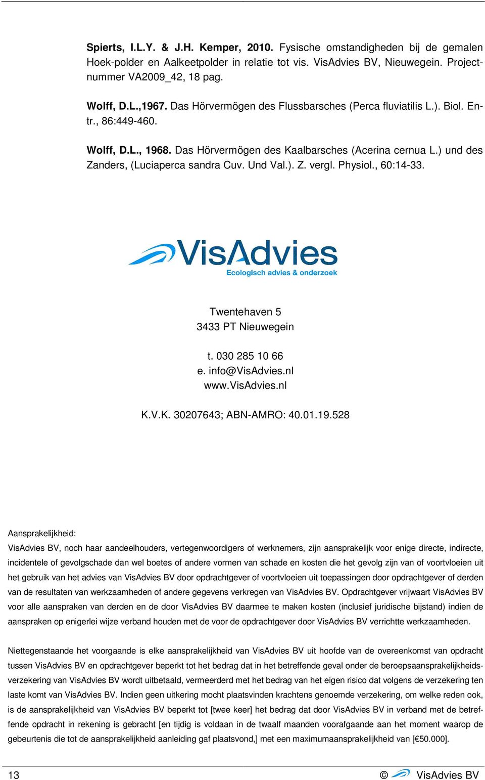 Und Val.). Z. vergl. Physiol., :14-33. Twentehaven 5 3433 PT Nieuwegein t. 030 285 10 66 e. info@visadvies.nl www.visadvies.nl K.V.K. 30207643; ABN-AMRO:.01.19.