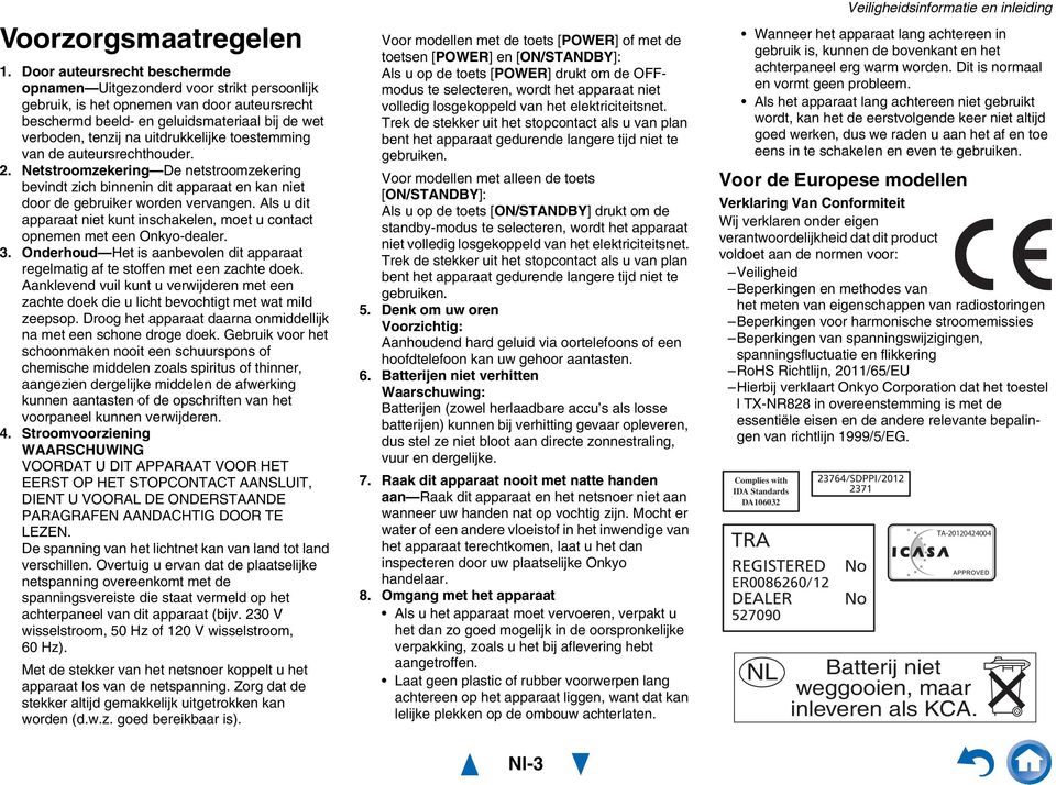 uitdrukkelijke toestemming van de auteursrechthouder.. Netstroomzekering De netstroomzekering bevindt zich binnenin dit apparaat en kan niet door de gebruiker worden vervangen.