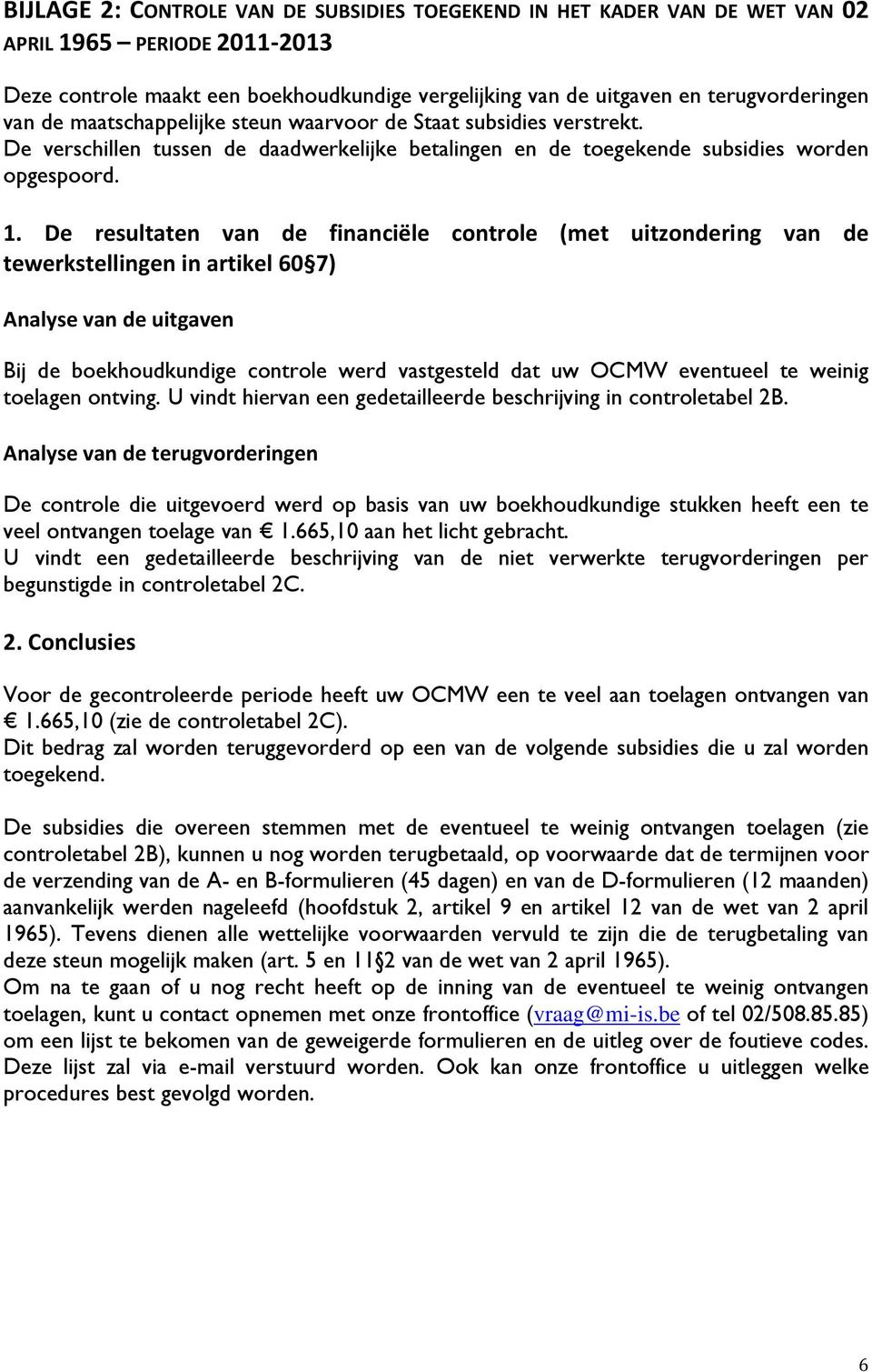 De resultaten van de financiële controle (met uitzondering van de tewerkstellingen in artikel 60 7) Analyse van de uitgaven Bij de boekhoudkundige controle werd vastgesteld dat uw OCMW eventueel te