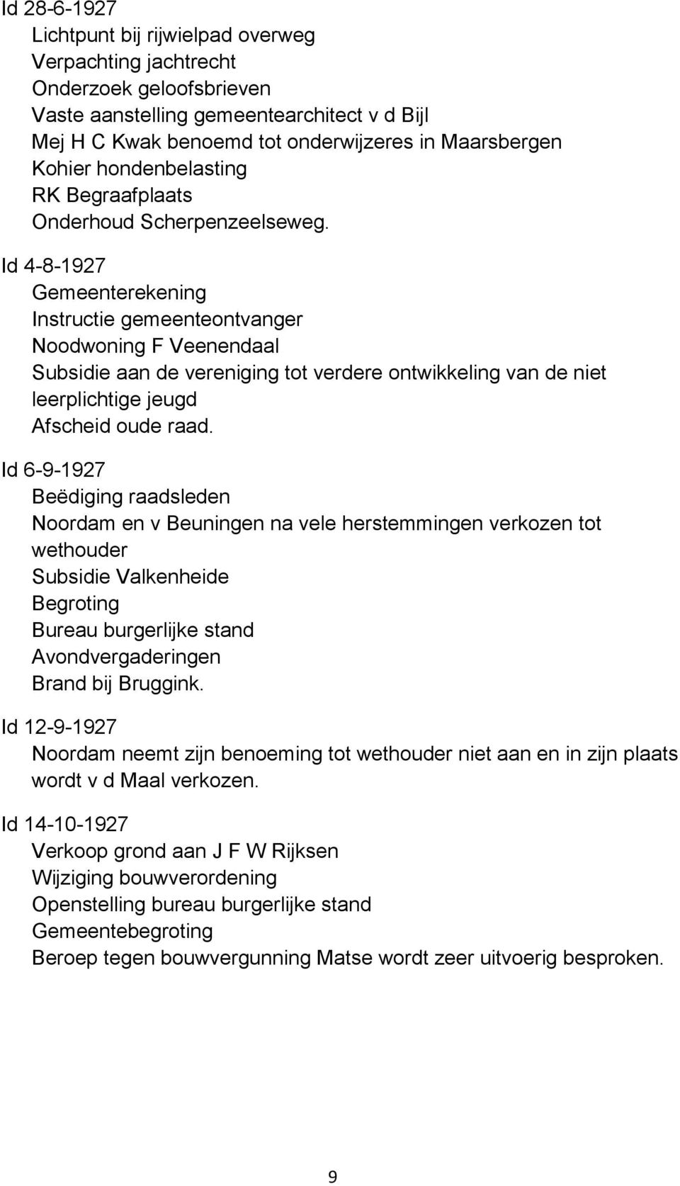 Id 4-8-1927 Gemeenterekening Instructie gemeenteontvanger Noodwoning F Veenendaal Subsidie aan de vereniging tot verdere ontwikkeling van de niet leerplichtige jeugd Afscheid oude raad.