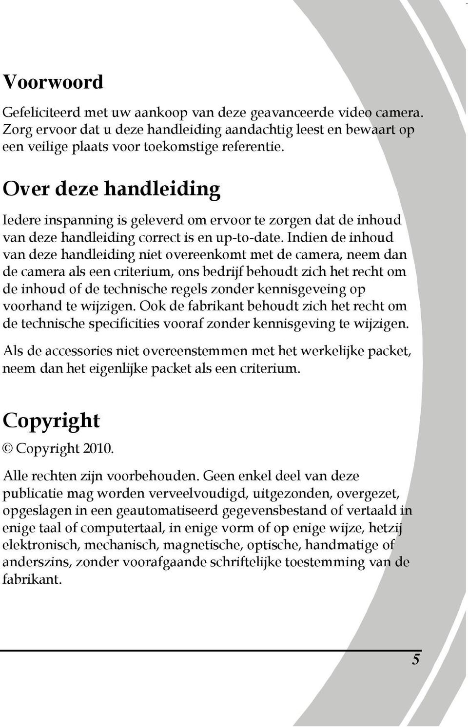 Indien de inhoud van deze handleiding niet overeenkomt met de camera, neem dan de camera als een criterium, ons bedrijf behoudt zich het recht om de inhoud of de technische regels zonder