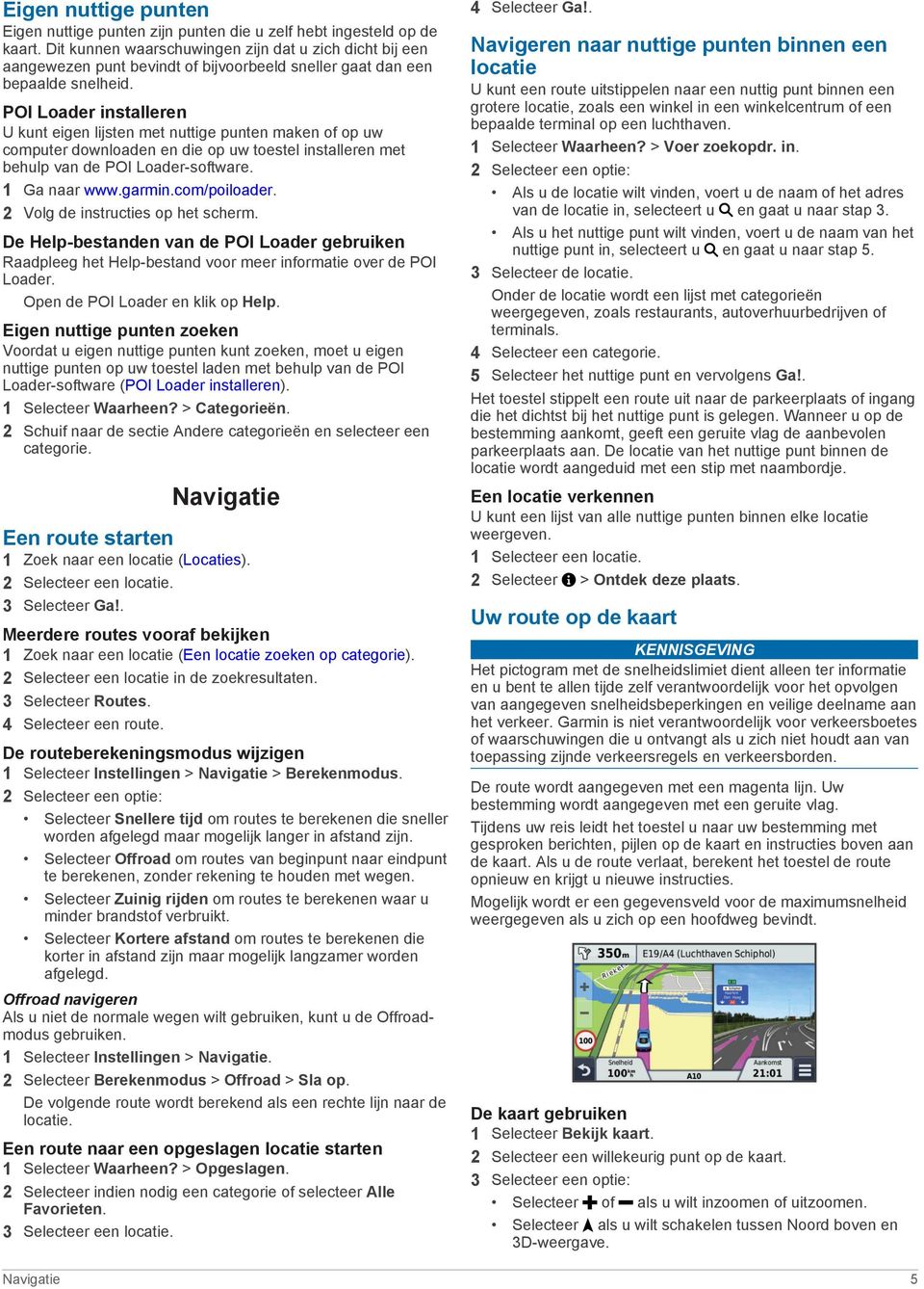 POI Loader installeren U kunt eigen lijsten met nuttige punten maken of op uw computer downloaden en die op uw toestel installeren met behulp van de POI Loader-software. 1 Ga naar www.garmin.