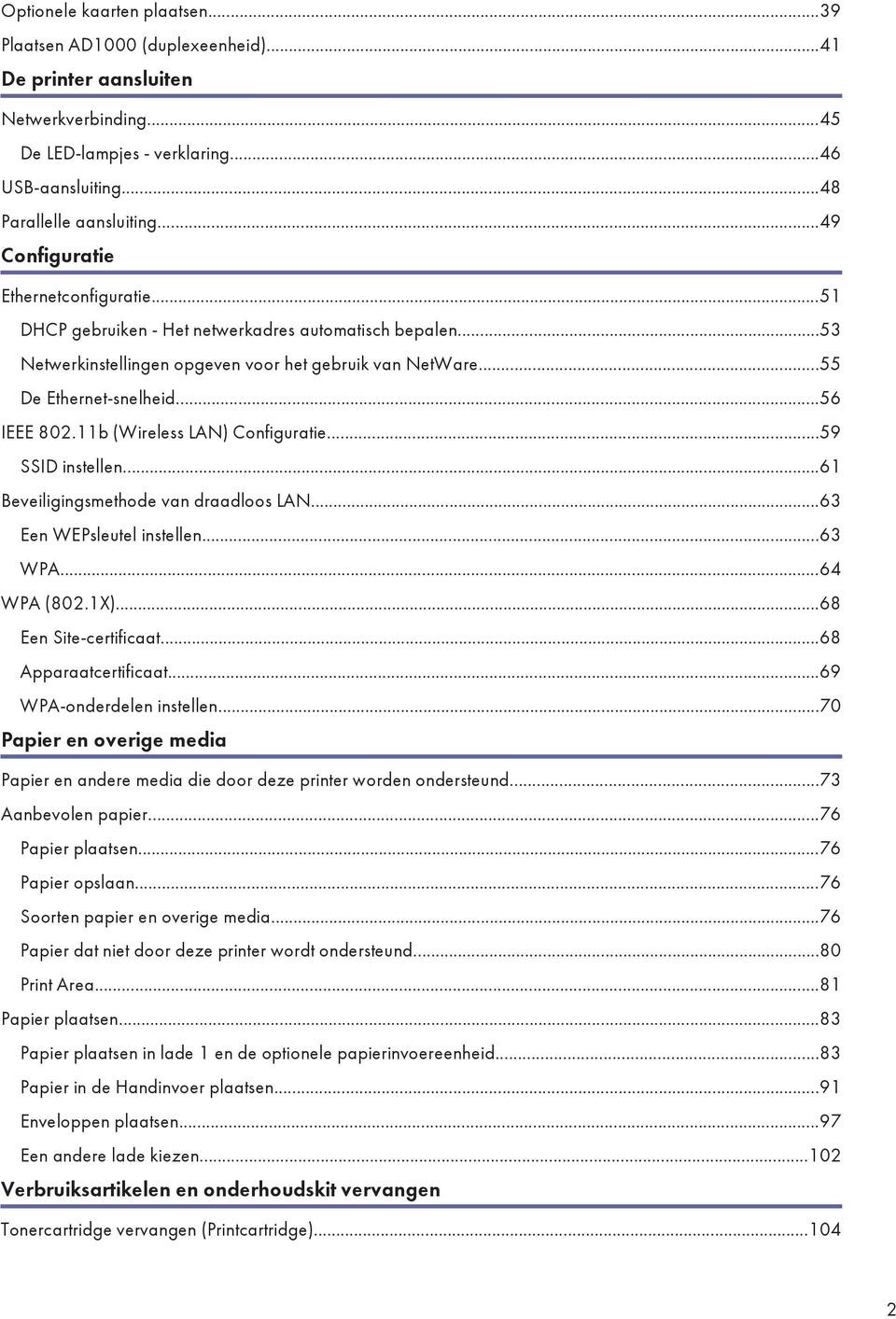 11b (Wireless LAN) Configuratie...59 SSID instellen...61 Beveiligingsmethode van draadloos LAN...63 Een WEPsleutel instellen...63 WPA...64 WPA (802.1X)...68 Een Site-certificaat.