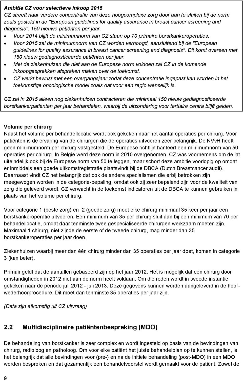 Voor 2015 zal de minimumnorm van CZ worden verhoogd, aansluitend bij de "European guidelines for quality assurance in breast cancer screening and diagnosis".