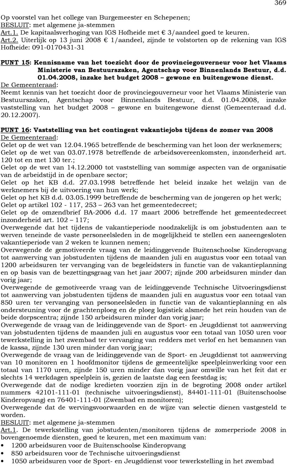 van Bestuurszaken, Agentschap voor Binnenlands Bestuur, d.d. 01.04.2008, inzake het budget 2008 gewone en buitengewone dienst.