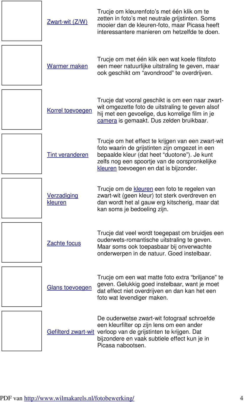 Korrel toevoegen Trucje dat vooral geschikt is om een naar zwartwit omgezette foto de uitstraling te geven alsof hij met een gevoelige, dus korrelige film in je camera is gemaakt.