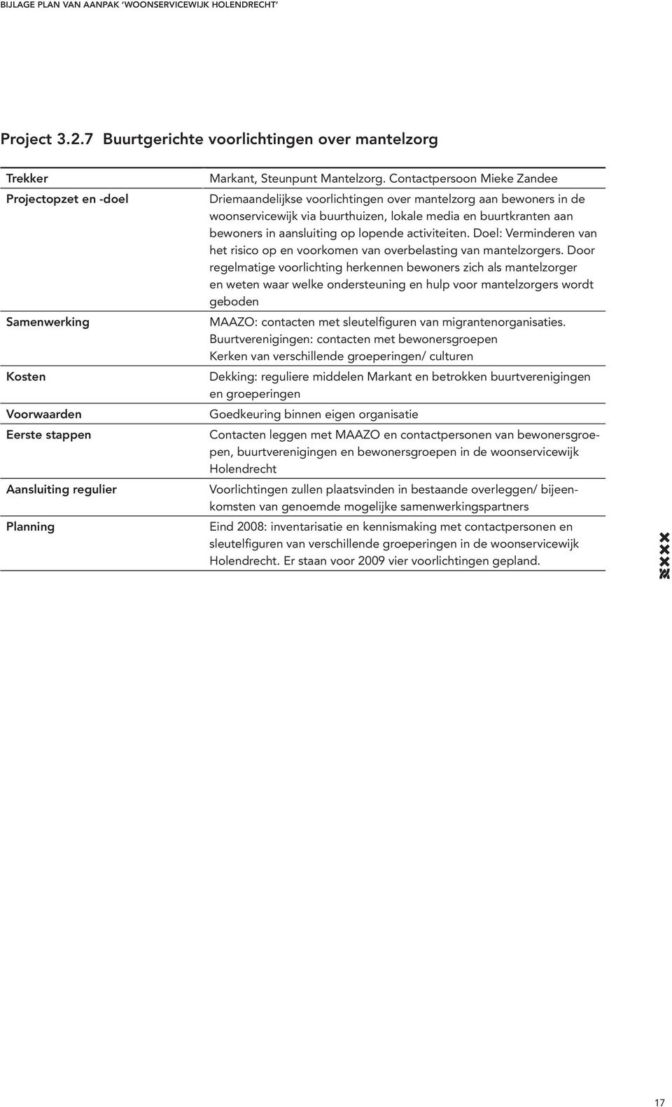 activiteiten. Doel: Verminderen van het risico op en voorkomen van overbelasting van mantelzorgers.