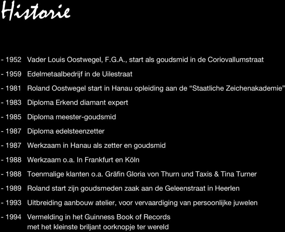 Diploma Erkend diamant expert - 1985 Diploma meester-goudsmid - 1987 Diploma edelsteenzetter - 1987 Werkzaam in Hanau als zetter en goudsmid - 1988 Werkzaam o.a. In Frankfurt en Köln - 1988 Toenmalige klanten o.