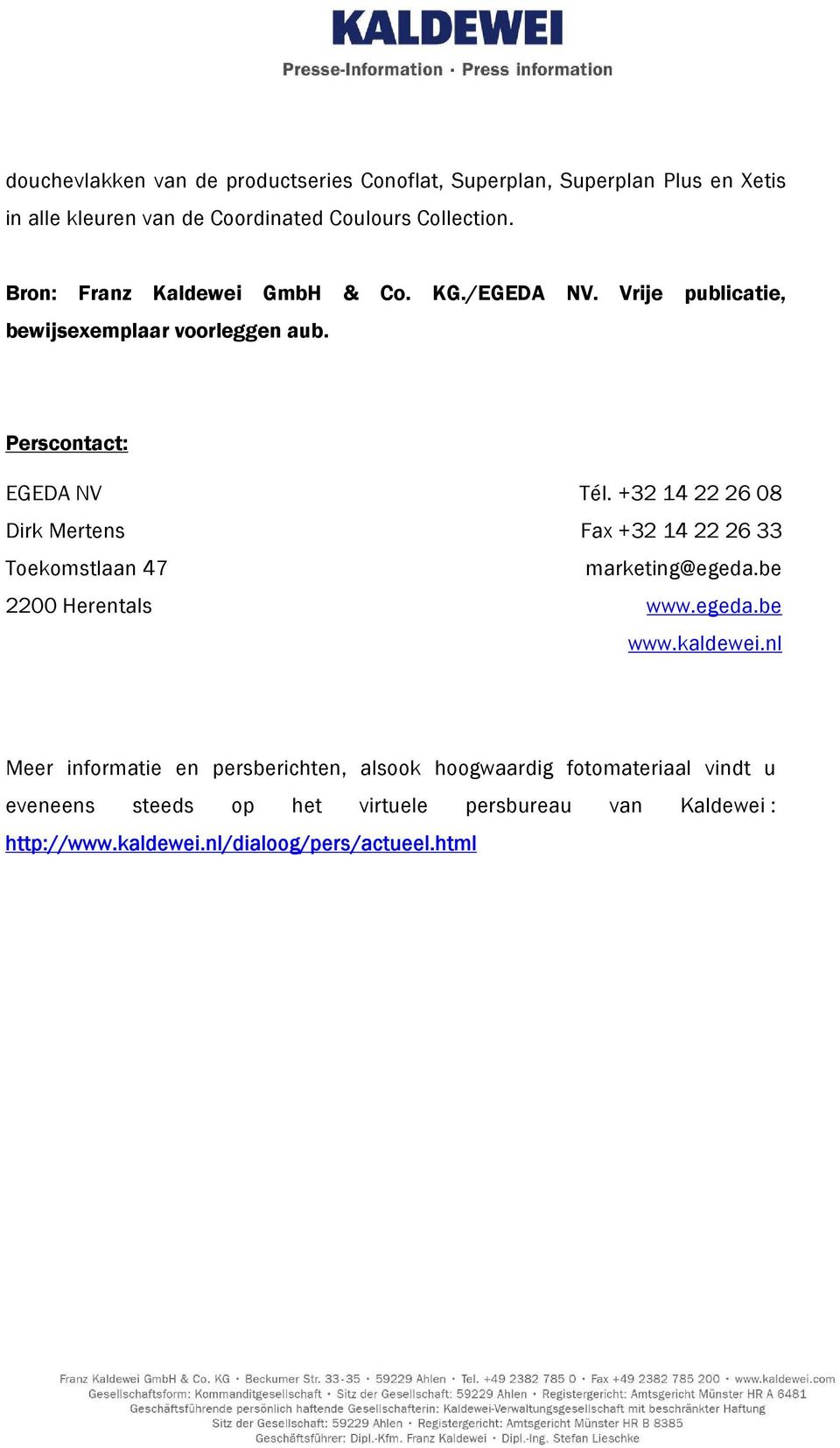 +32 14 22 26 08 Dirk Mertens Fax +32 14 22 26 33 Toekomstlaan 47 marketing@egeda.be 2200 Herentals www.egeda.be www.kaldewei.