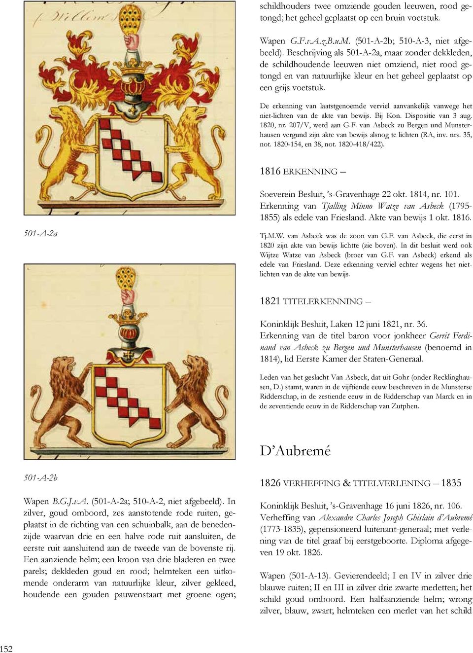 De erkenning van laatstgenoemde verviel aanvankelijk vanwege het niet-lichten van de akte van bewijs. Bij Kon. Dispositie van 3 aug. 1820, nr. 207/V, werd aan G.F.