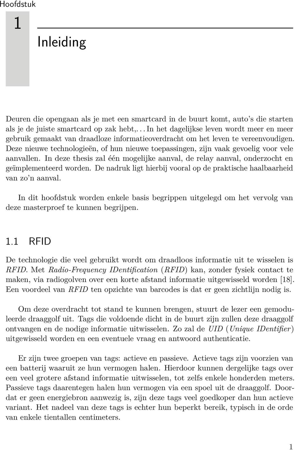 Deze nieuwe technologieën, of hun nieuwe toepassingen, zijn vaak gevoelig voor vele aanvallen. In deze thesis zal één mogelijke aanval, de relay aanval, onderzocht en geïmplementeerd worden.