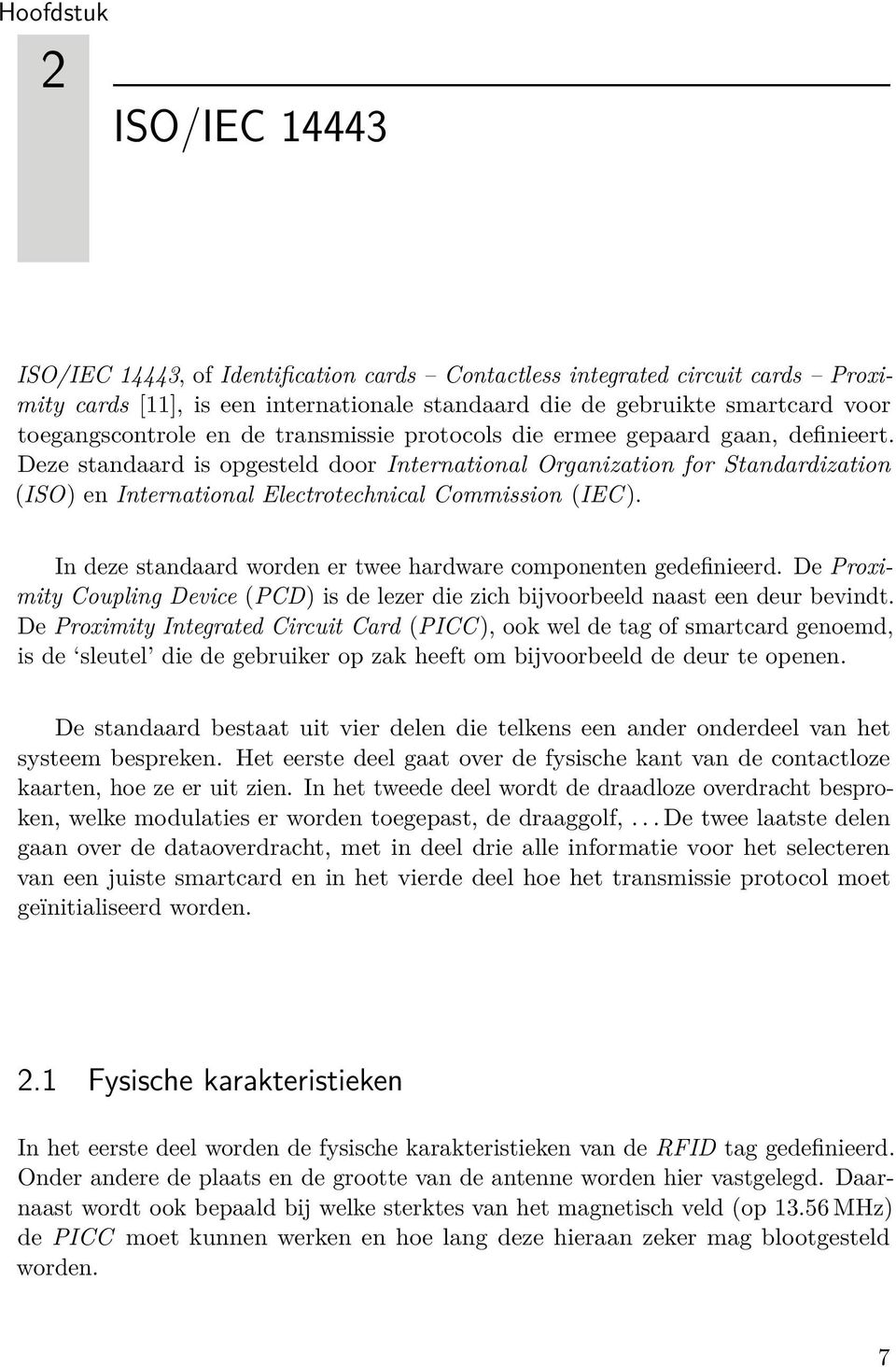 Deze standaard is opgesteld door International Organization for Standardization (ISO) en International Electrotechnical Commission (IEC).