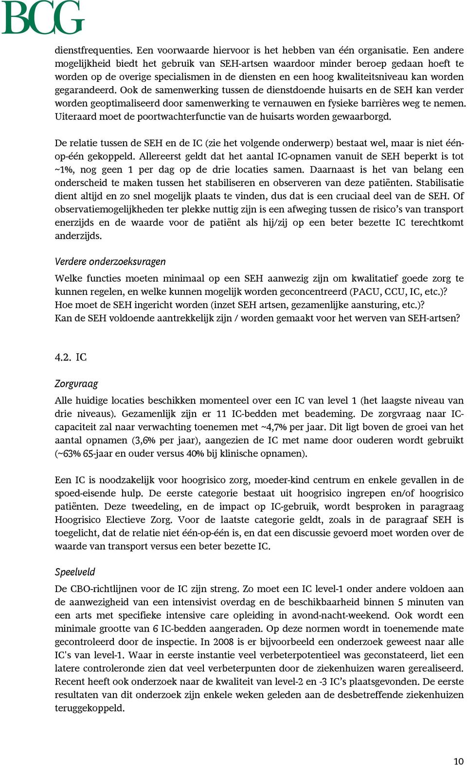 Ook de samenwerking tussen de dienstdoende huisarts en de SEH kan verder worden geoptimaliseerd door samenwerking te vernauwen en fysieke barrières weg te nemen.