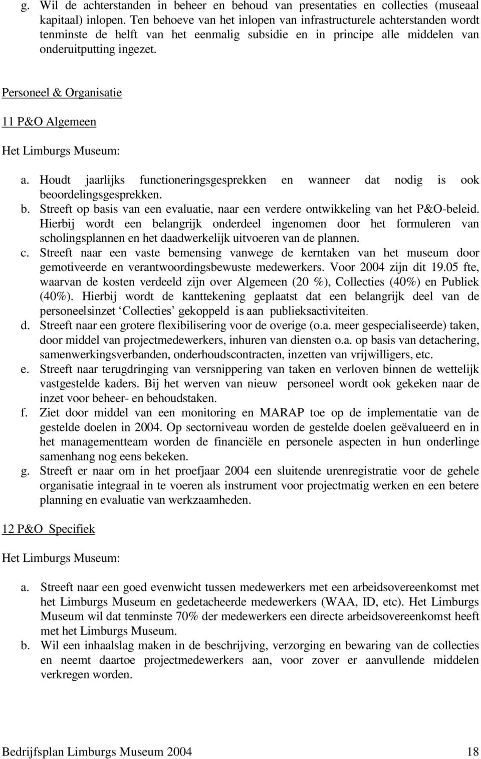 Personeel & Organisatie 11 P&O Algemeen Het Limburgs Museum: a. Houdt jaarlijks functioneringsgesprekken en wanneer dat nodig is ook be